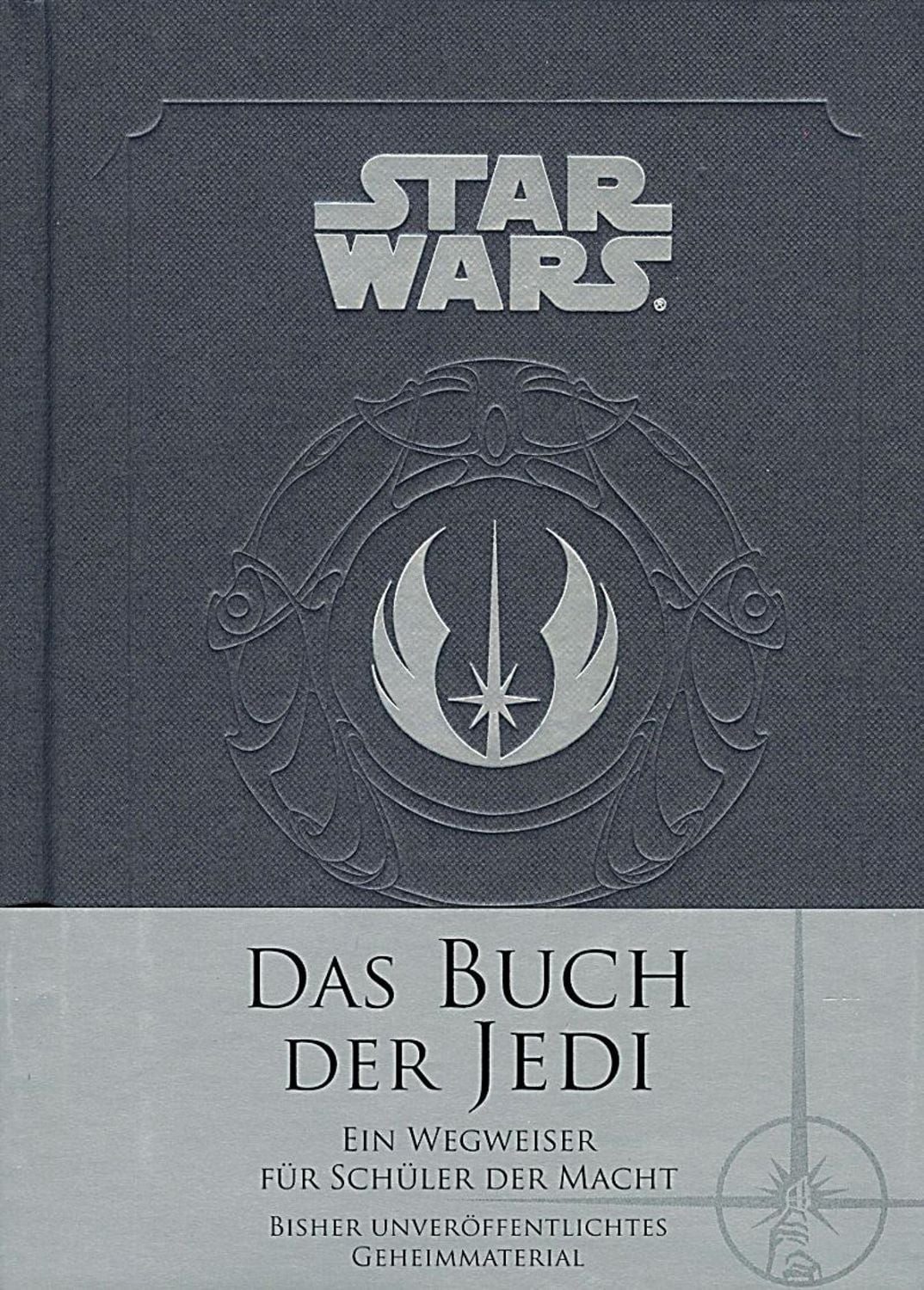 Star Wars: Das Buch der Jedi Ein Wegweiser für Schüler der Macht / Daniel Wallace