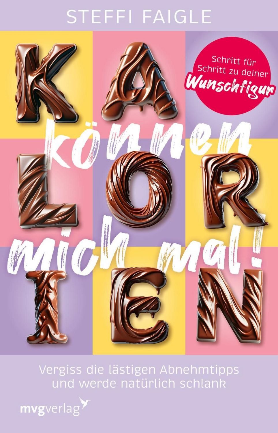 Kalorien können mich mal! / Steffi Faigle