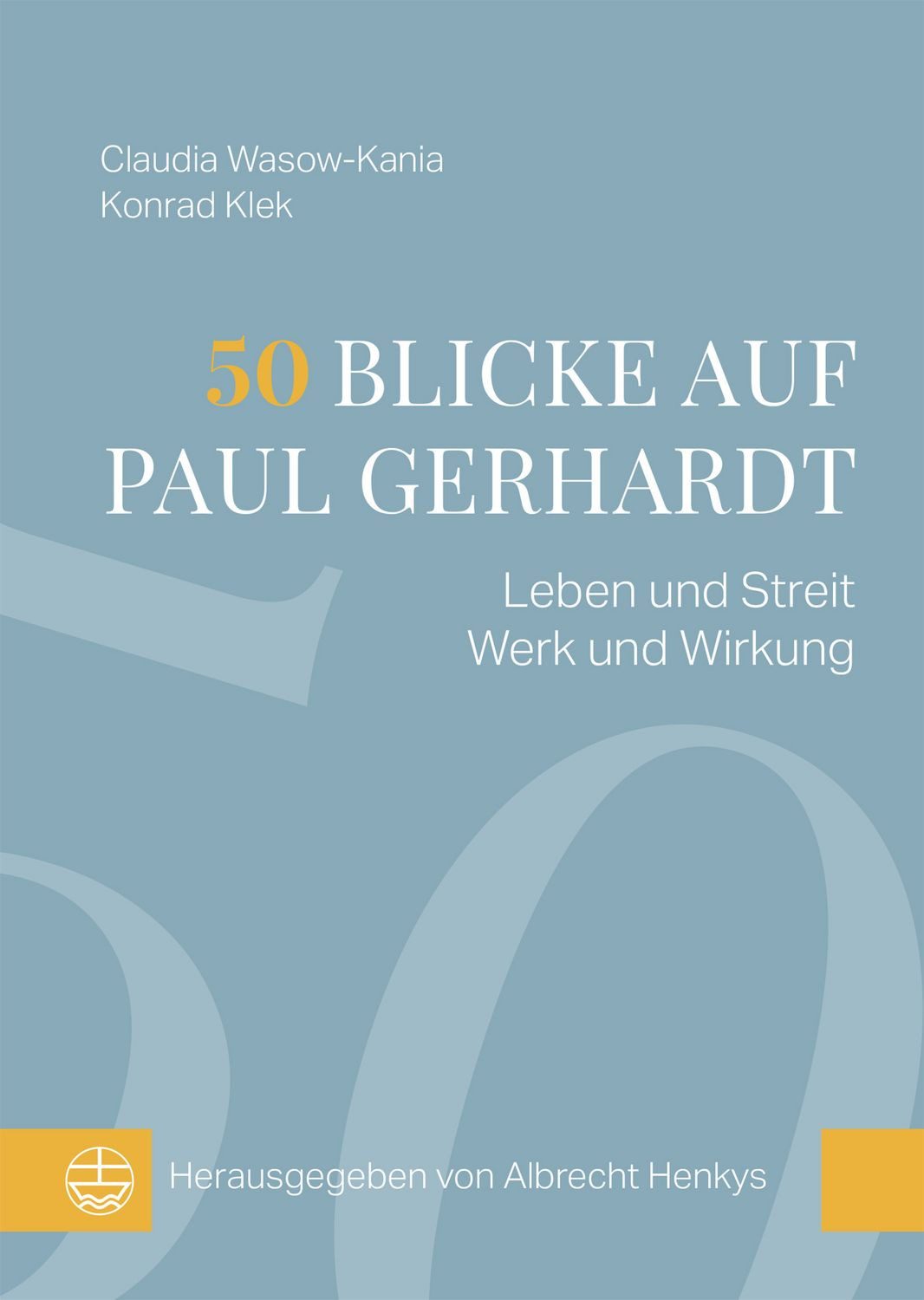 Sachbuch 50 Blicke auf Paul Gerhardt Leben und Streit, Werk und Wirkung