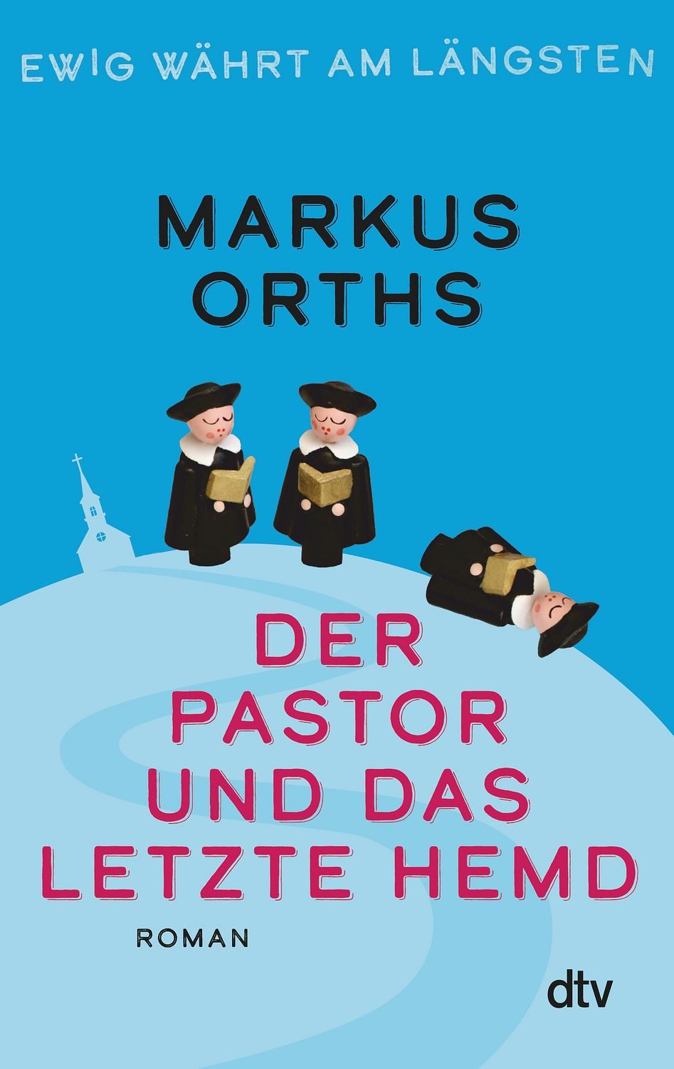 Ewig währt am längsten – Der Pastor und das letzte Hemd Roman / Markus Orths, Roman, X