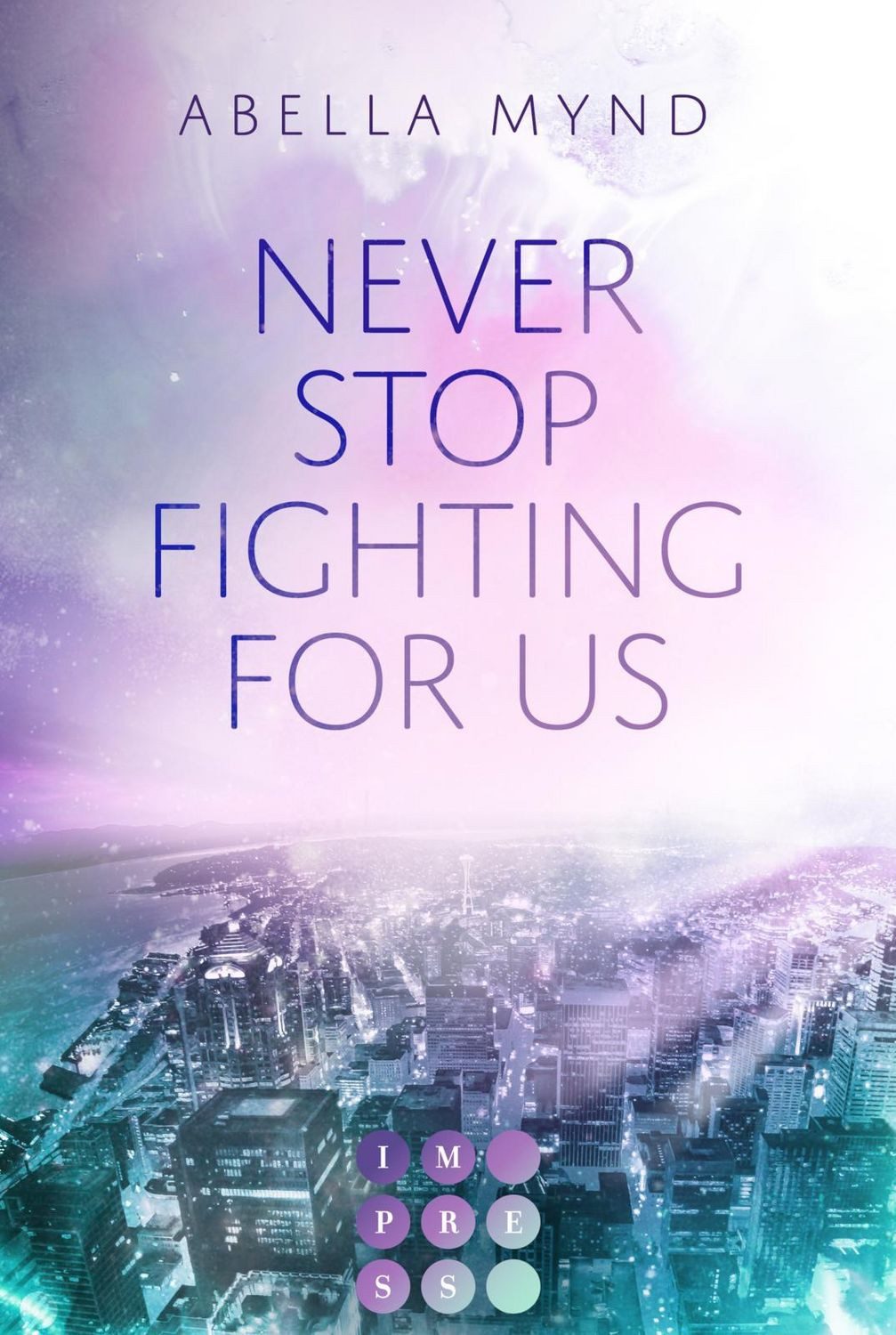 Never Stop Fighting For Us / Abella Mynd, New Adult Romance über die Gefühle zu einem Bad Boy in einem Fightclub