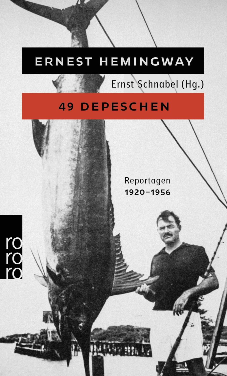 49 Depeschen / Ernest Hemingway, Ausgewählte Zeitungsberichte und Reportagen aus den Jahren 1920 - 1956