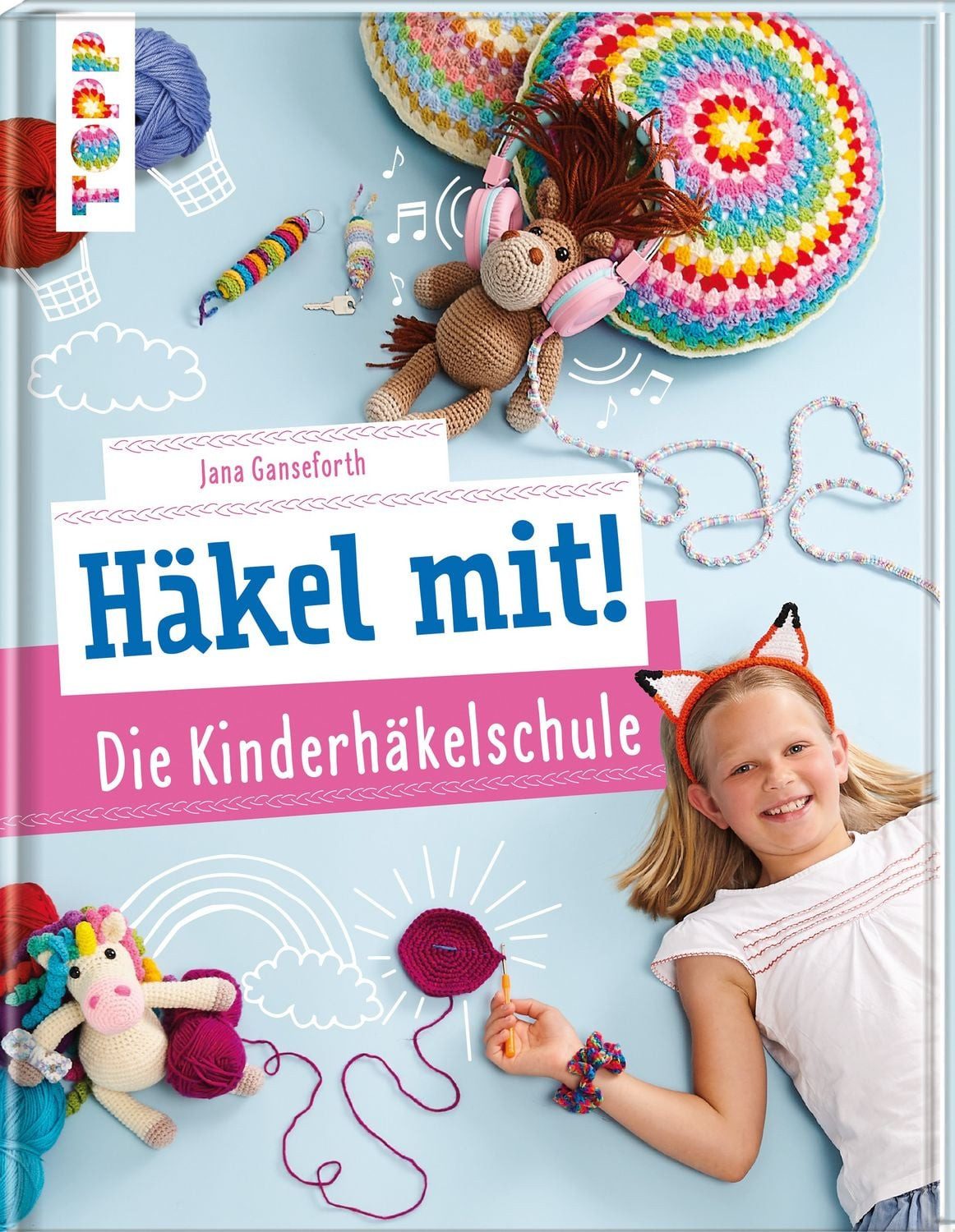 Häkel mit! Die Kinderhäkelschule / Jana Ganseforth