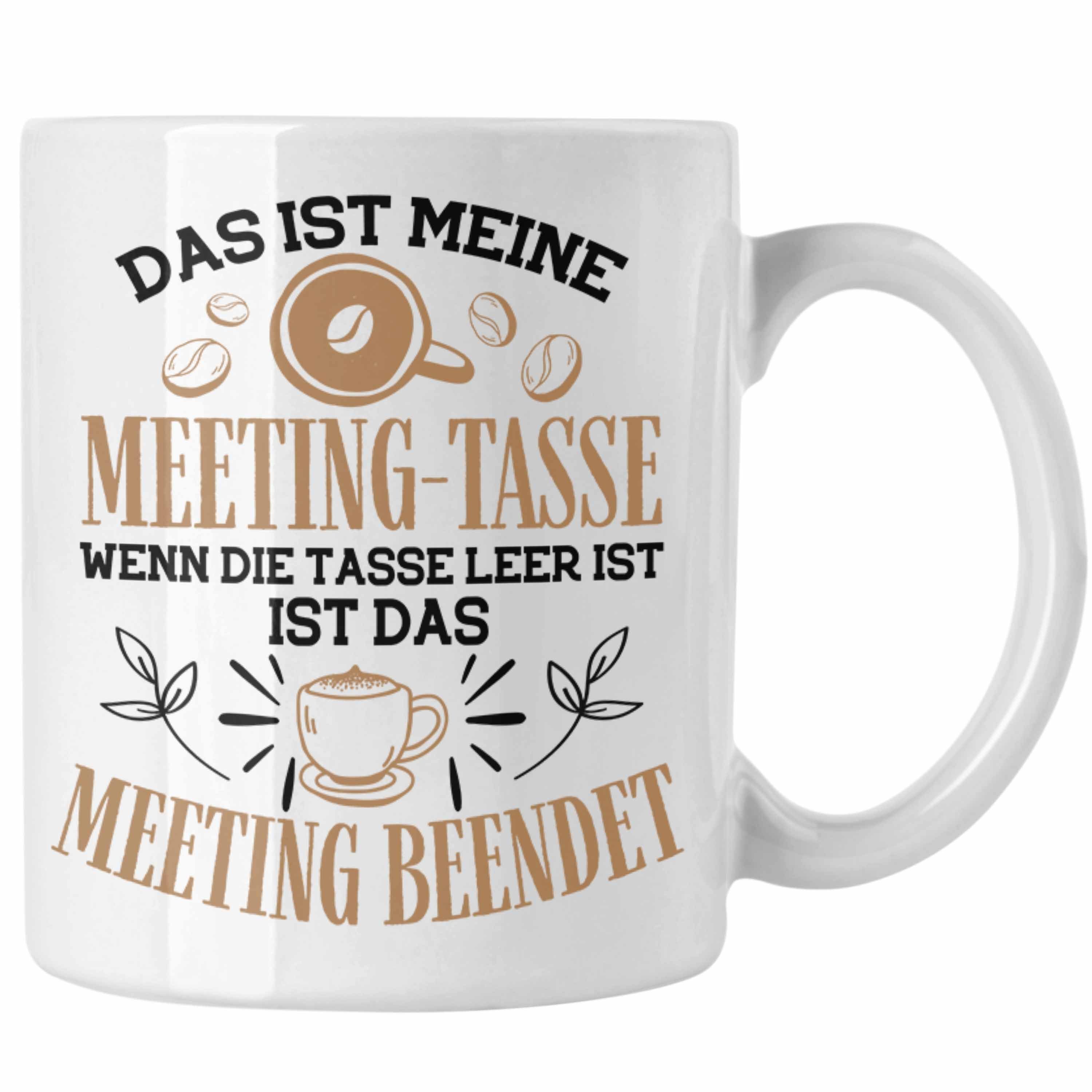 Trendation Tasse Trendation - Lustige Meeting Tasse für Büo Office Gadgets Geschenk für Kollege Kollegin Kaffeetasse Weiss