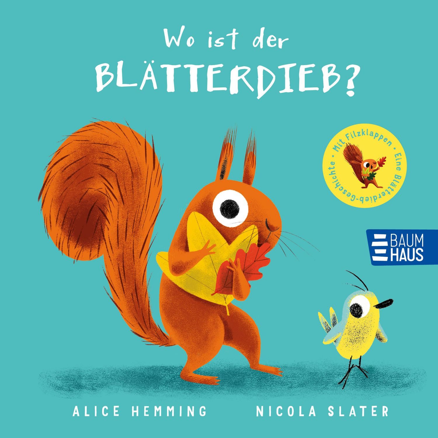 Wo ist der Blätterdieb? Pappbilderbuch mit Filzklappen ab 2 Jahren, Su / Alice Hemming, Pappbilderbuch mit Filzklappen ab 2 Jahren, Suchspiel mit Eichhörnchen und Vogel aus der beliebten Blätterdieb-Reihe