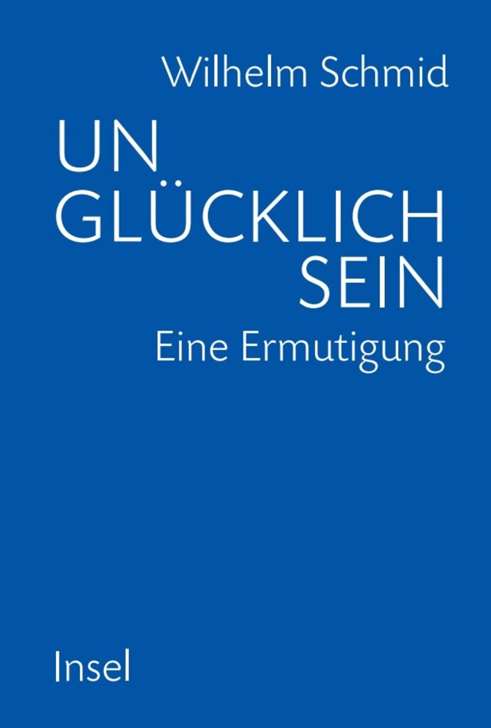 Unglücklich sein / Wilhelm Schmid