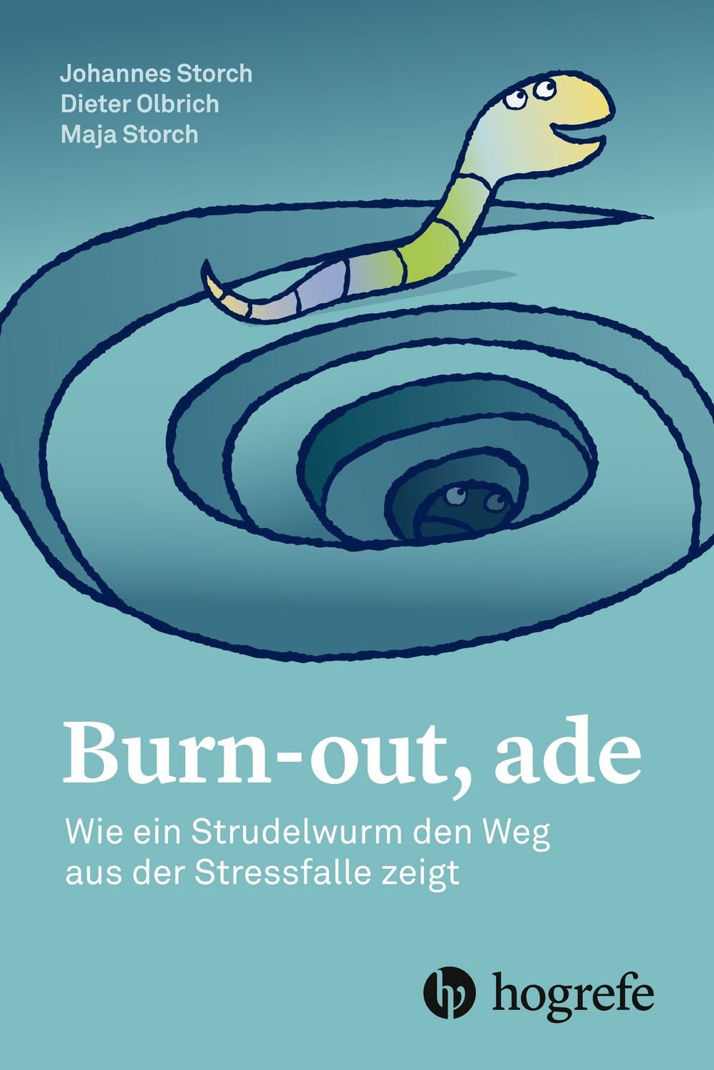 Burn-out, ade / Johannes Storch, Dieter Olbrich, Maja Storch, Wie ein Strudelwurm den Weg aus der Stressfalle zeigt