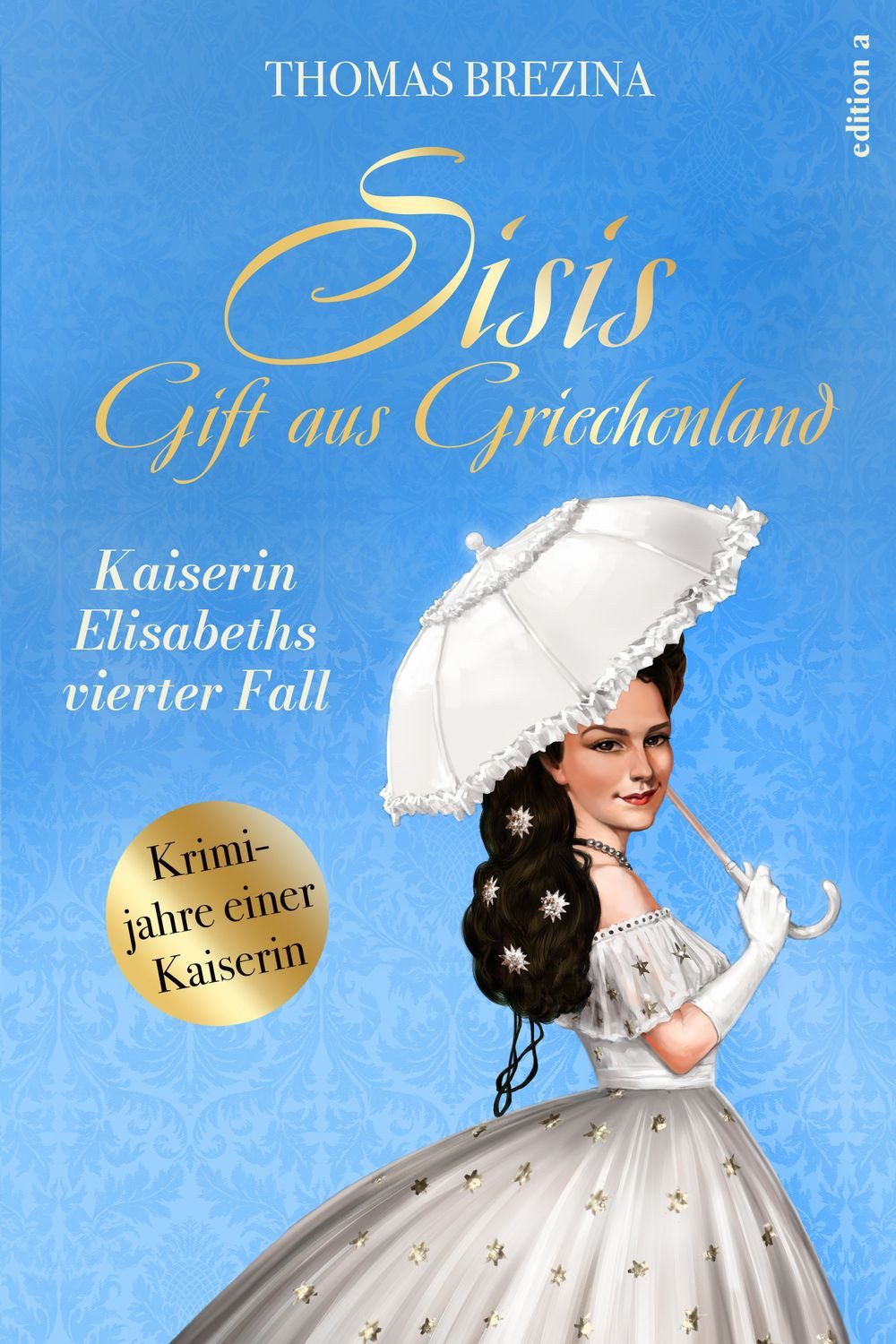 Sisis Gift aus Griechenland Kaiserin Elisabeths vierter Fall / Thomas Brezina, Kaiserin Elisabeths vierter Fall, X