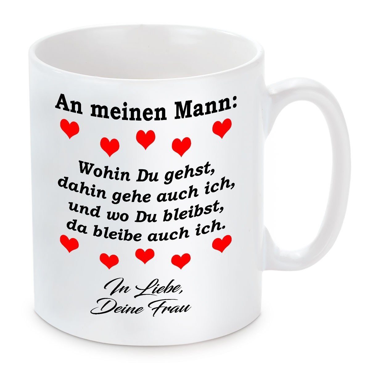 Herzbotschaft Tasse Kaffeebecher mit Motiv Wohin du gehst dahin gehe auch ich Mann, Keramik, Kaffeetasse spülmaschinenfest und mikrowellengeeignet