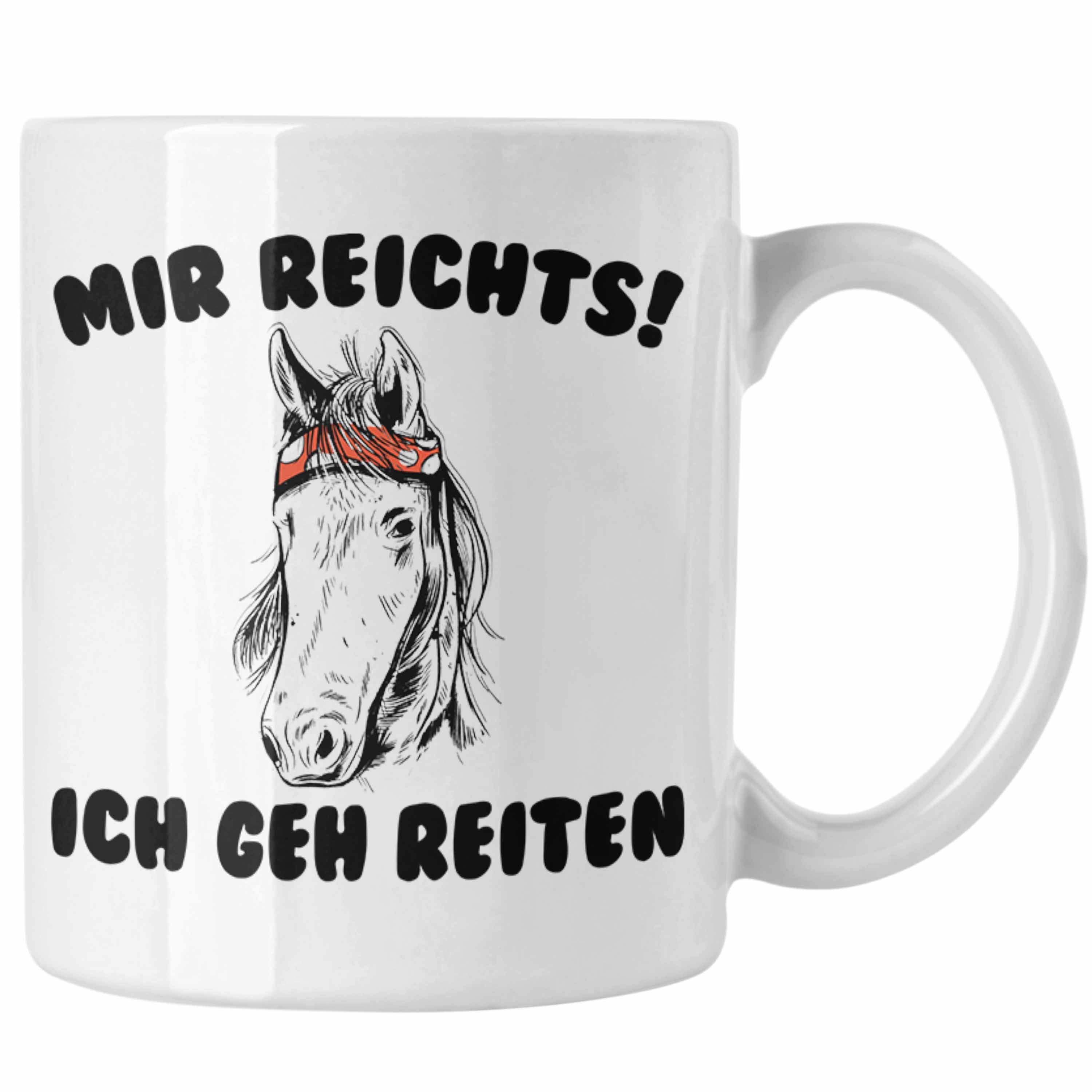Trendation Tasse Trendation - Reiterin Tasse - Mir Reichts Ich Geh Reiten - Pferde Tasse Kaffeetasse Mädchen Geschenk Pferdeliebhaber Sprüch Weiss