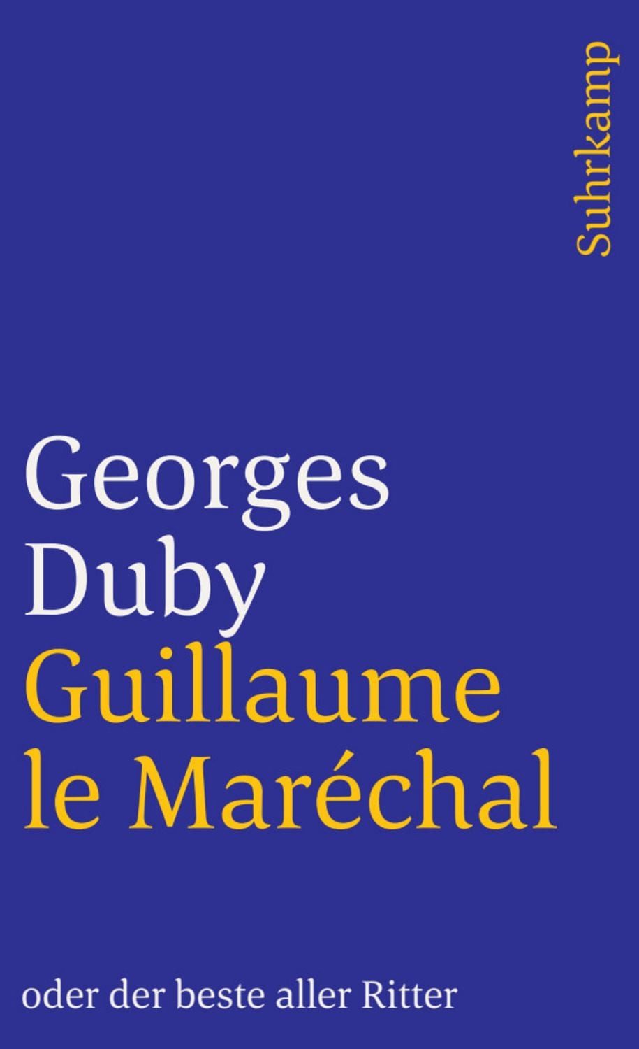 Guillaume le Maréchal oder der beste aller Ritter / Georges Duby