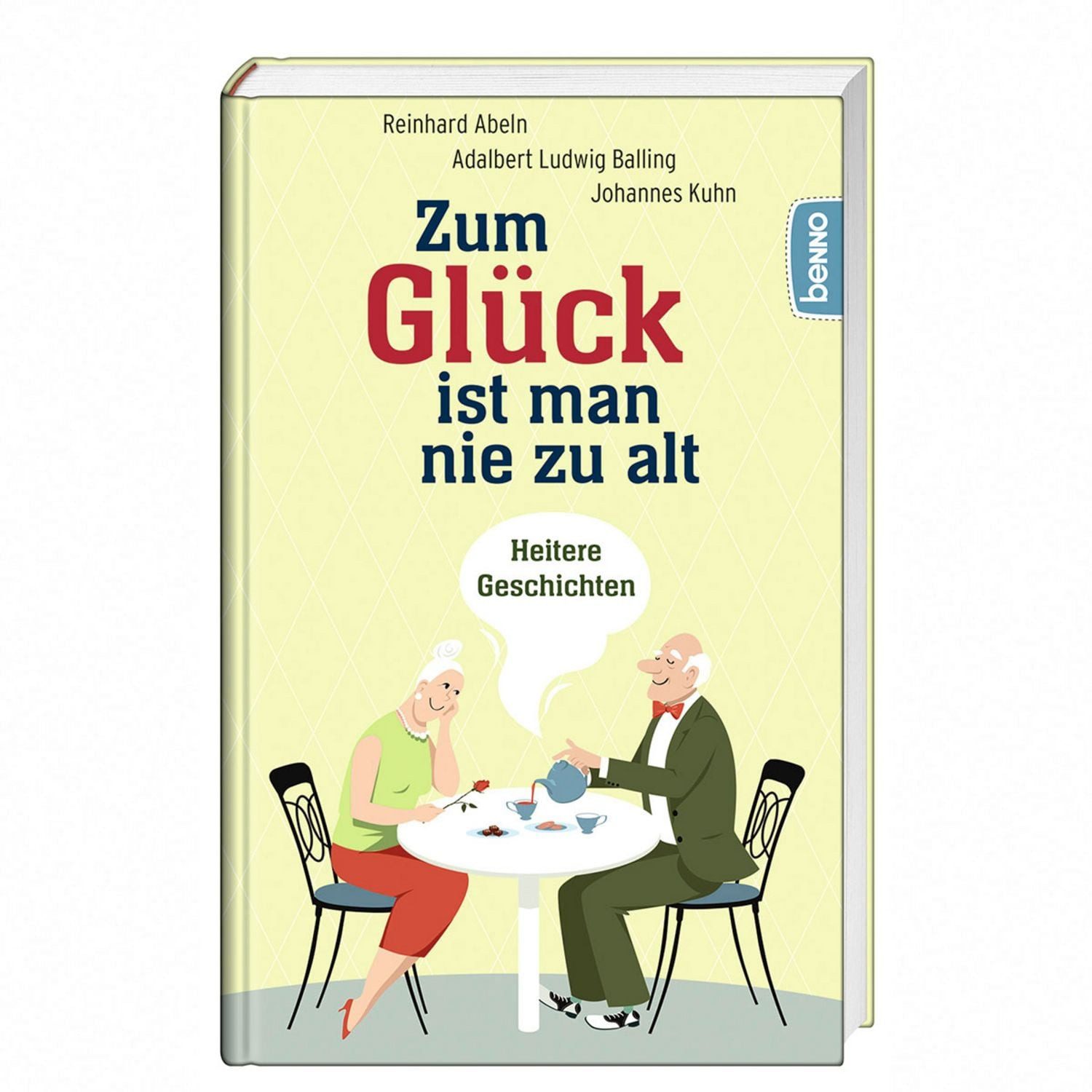 Zum Glück ist man nie zu alt / Reinhard Abeln, Adalbert Ludwig Balling, Johannes Kuhn