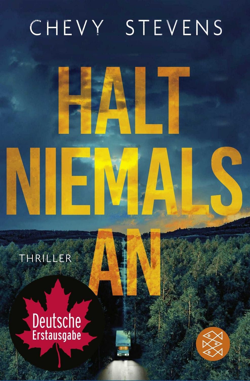 Halt niemals an / Chevy Stevens, Thriller, ""Dieser tödlich schieflaufende Roadtrip geht so richtig unter die Haut."" Karin Slaughter