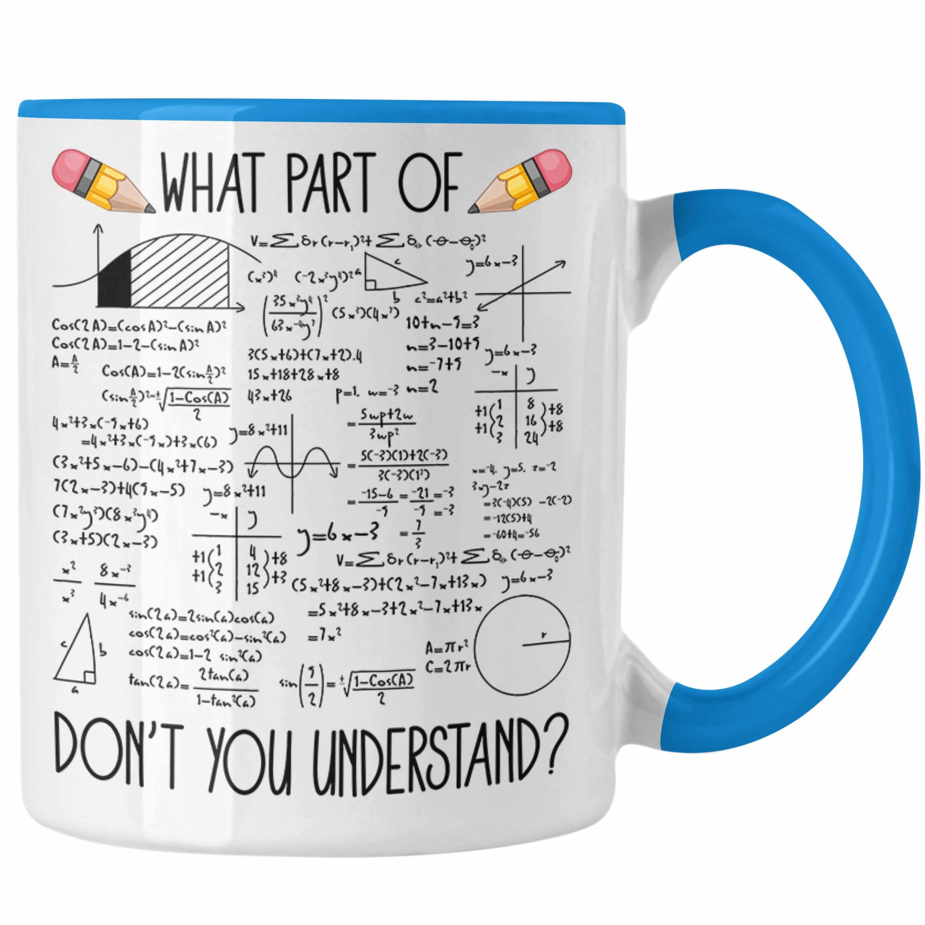 Trendation Tasse Trendation - What Part Of You Dont Understand Tasse Geschenk für Mathe Physik Studenten Lehrer Blau