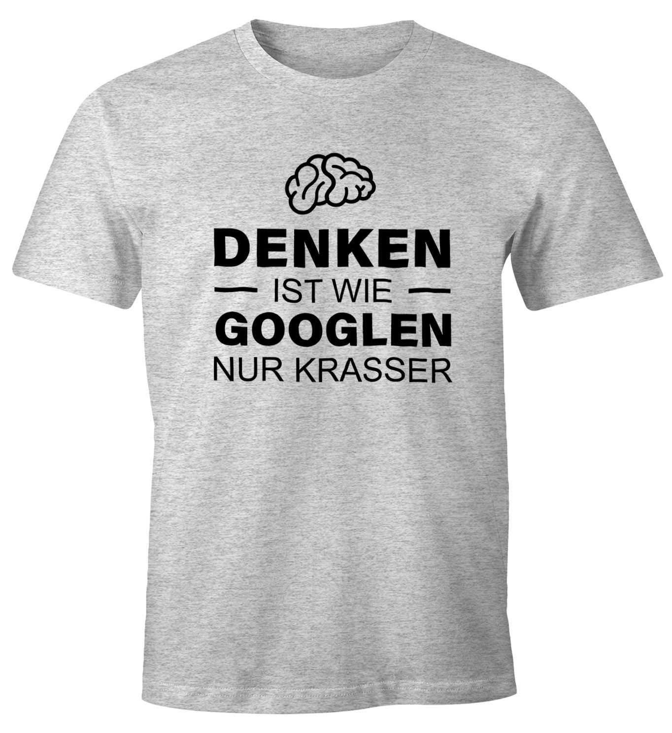 MoonWorks Print-Shirt Denken ist wie googeln nur krasser Herren T-Shirt Fun-Shirt Moonworks® mit Print grau