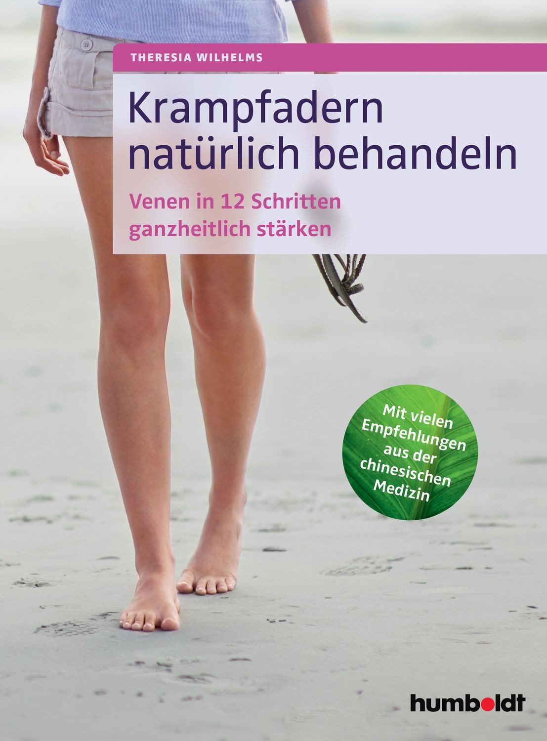 Krampfadern natürlich behandeln / Theresia Wilhelms