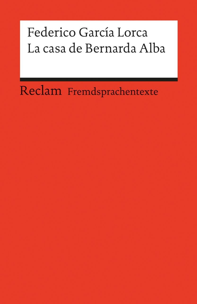 La casa de Bernarda Alba / Federico García Lorca, Drama de mujeres en los pueblos de España. Spanischer Text mit deutschen Worterklärungen. B2 (GER)