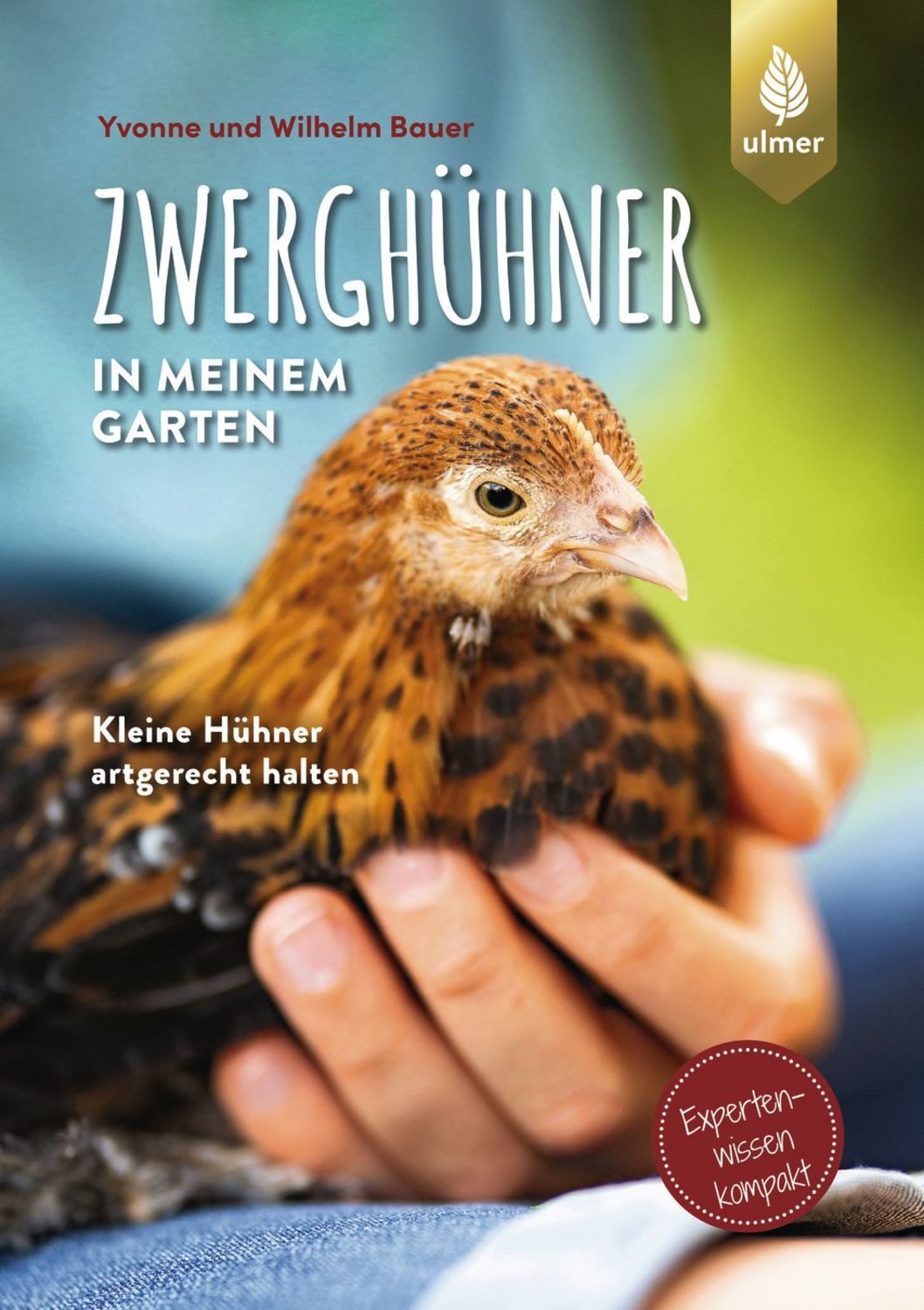 Zwerghühner in meinem Garten / Wilhelm Bauer, Yvonne Bauer