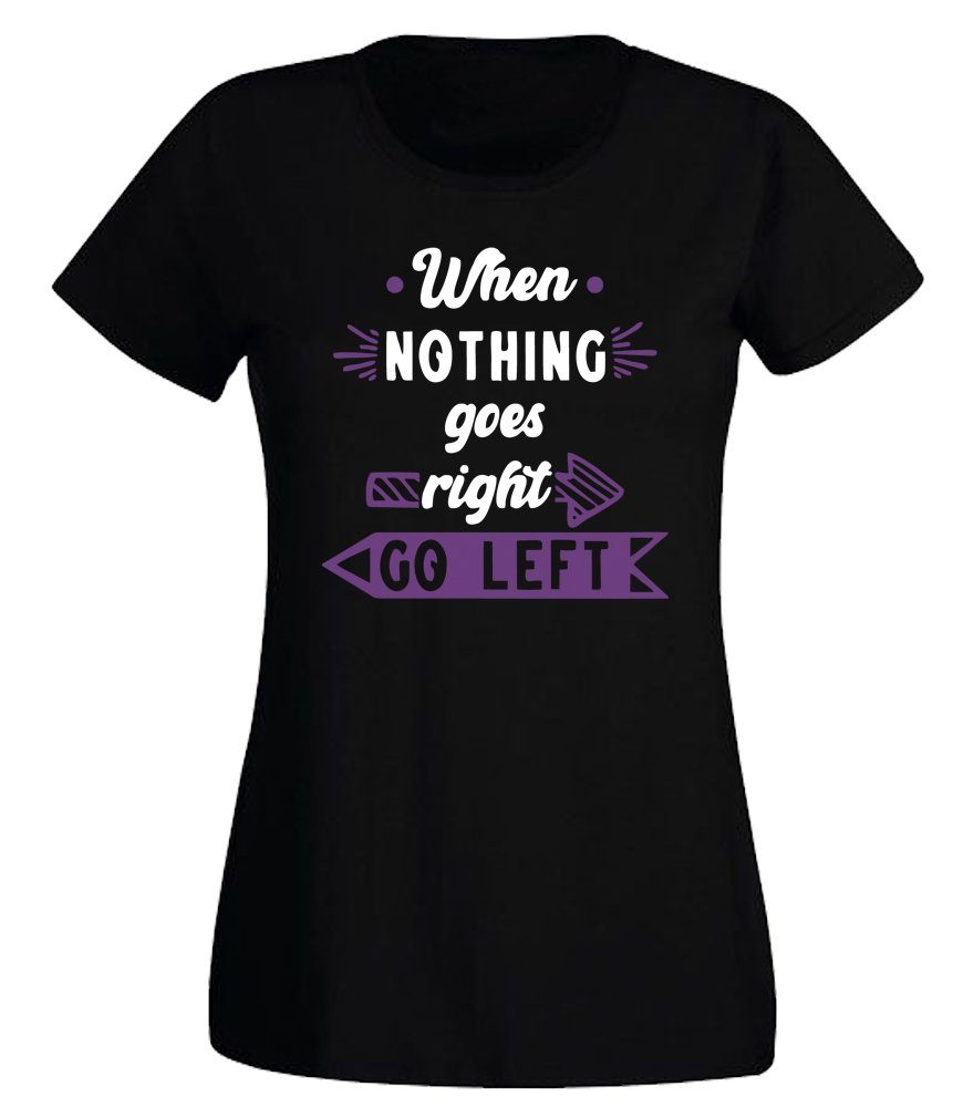 T-Shirt When nothing roes right, go left