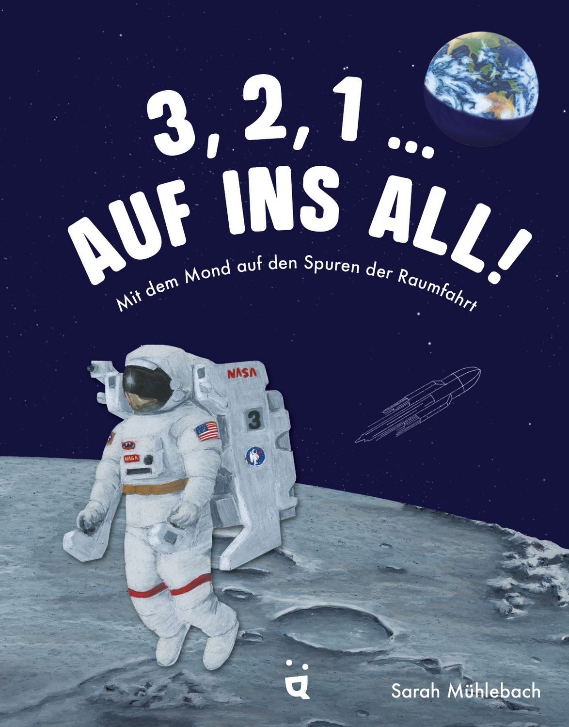 3, 2, 1 … Auf ins All! / Sarah Mühlebach, Mit dem Mond auf den Spuren der Raumfahrt
