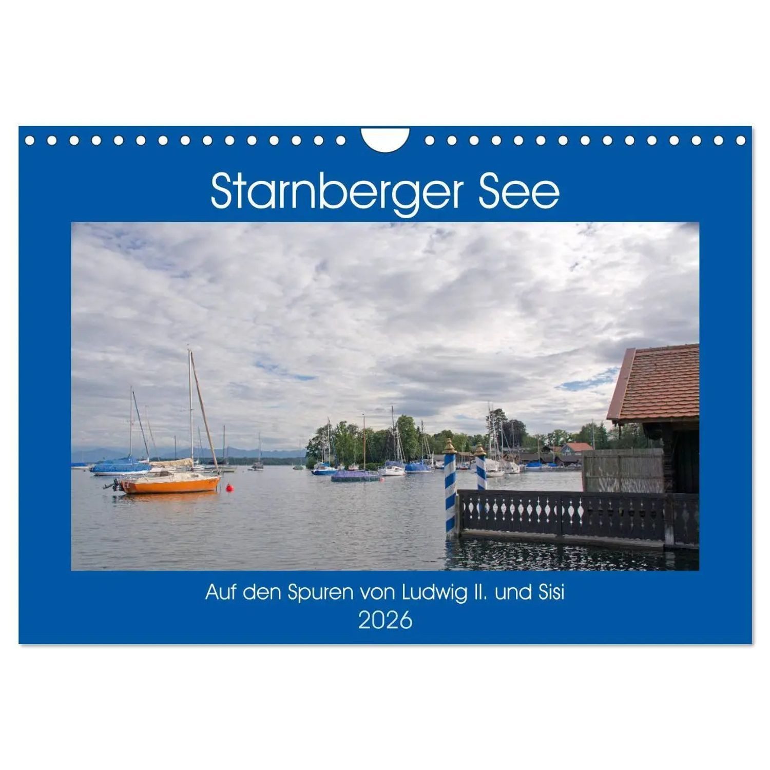CALVENDO Wandkalender Starnberger See - Auf den Spuren von Ludwig II. und Sisi...