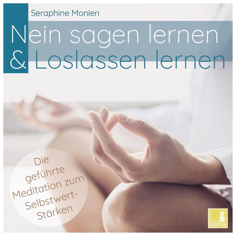Sera Hörspiel Nein sagen lernen & Loslassen lernen - Die geführte Meditation zum...