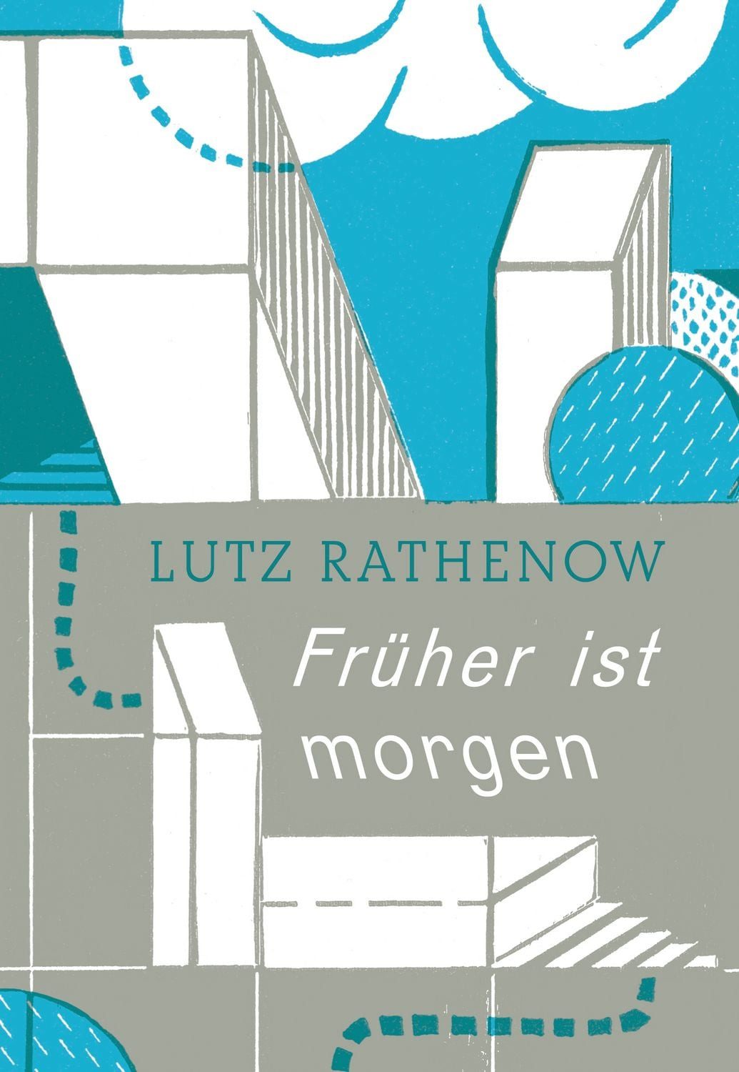 Früher ist morgen / Lutz Rathenow