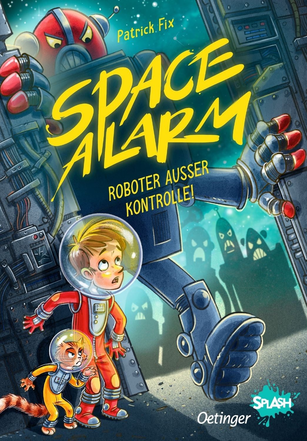 Space Alarm 2. Roboter außer Kontrolle! Aufregende Leseabenteuer mit O / Patrick Fix, Aufregende Leseabenteuer mit Oetinger SPLASH, X
