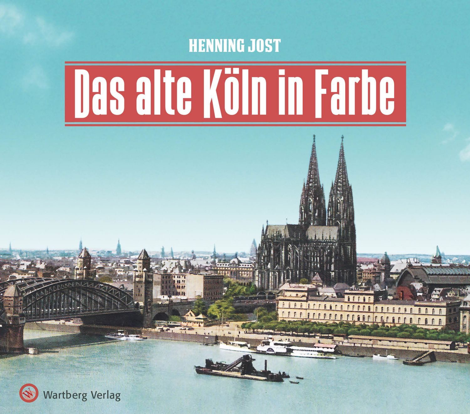 Das alte Köln in Farbe / Henning Jost