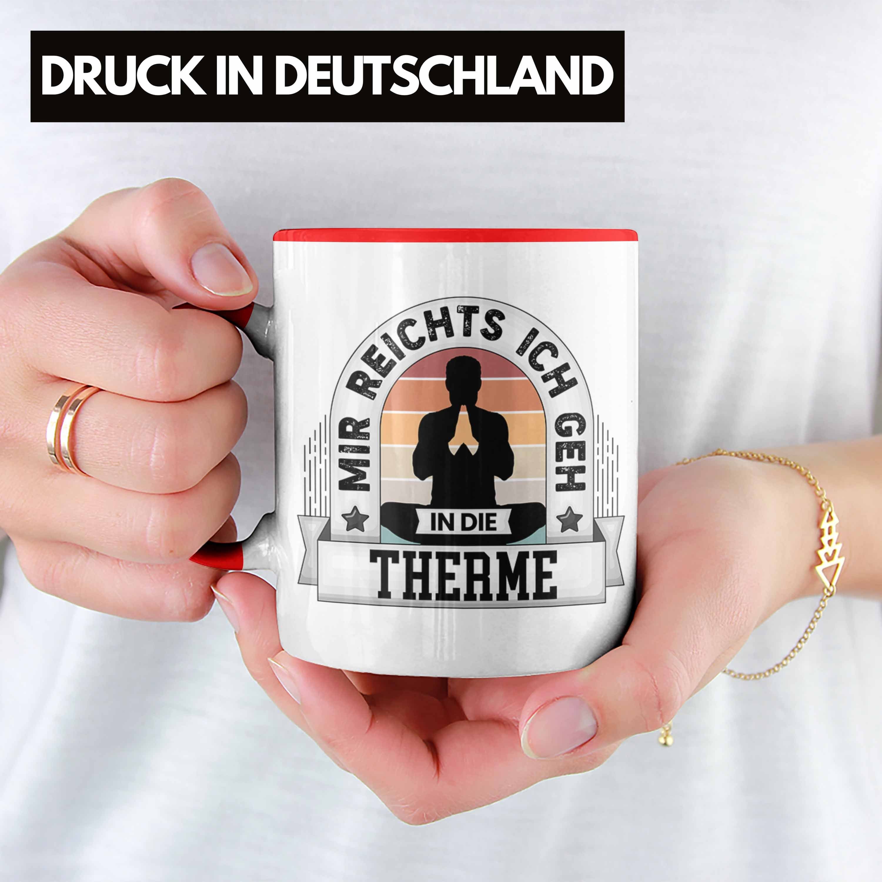 Trendation Tasse Therme Tasse Ich In Rot Die Therme Geschenk Relax Reichts Wellness Mir Geh