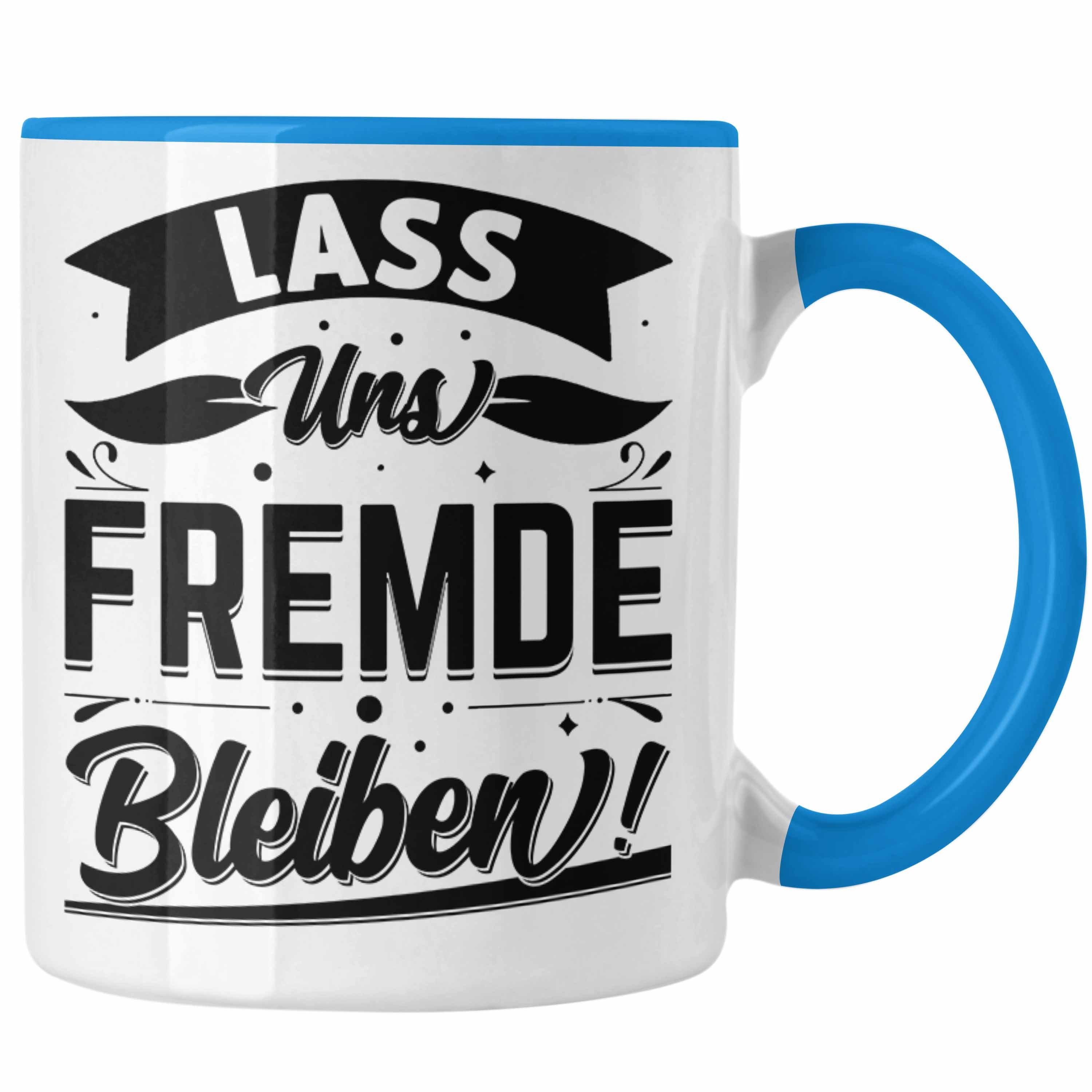 Trendation Tasse Humor Lass Geschenk Bleiben mit Blau Tasse Sarkasmus Ges Spruch Fremde Uns