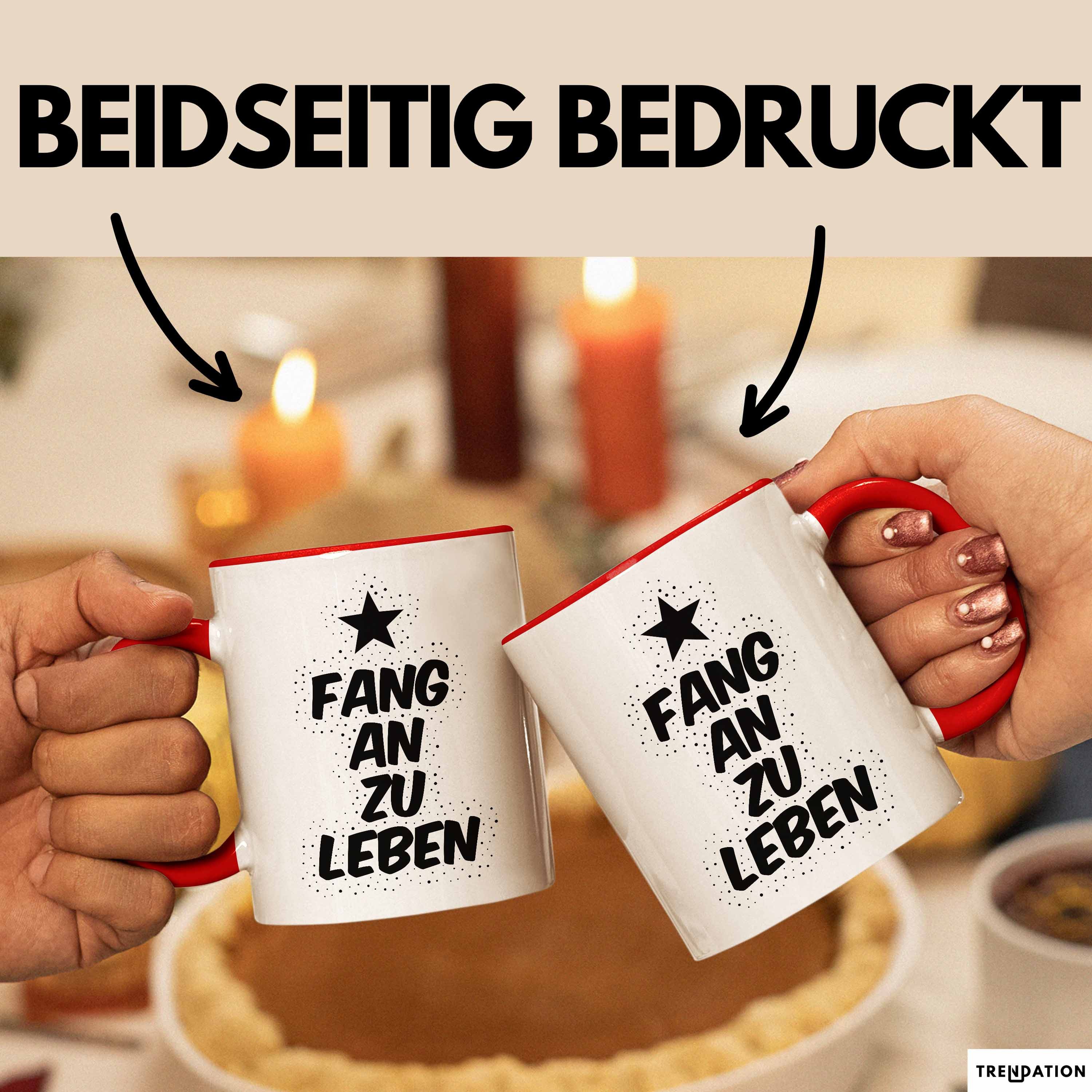 Trendation Tasse Fang an zu leben Tasse mit Spruch Geschenk Freundin, Keramik