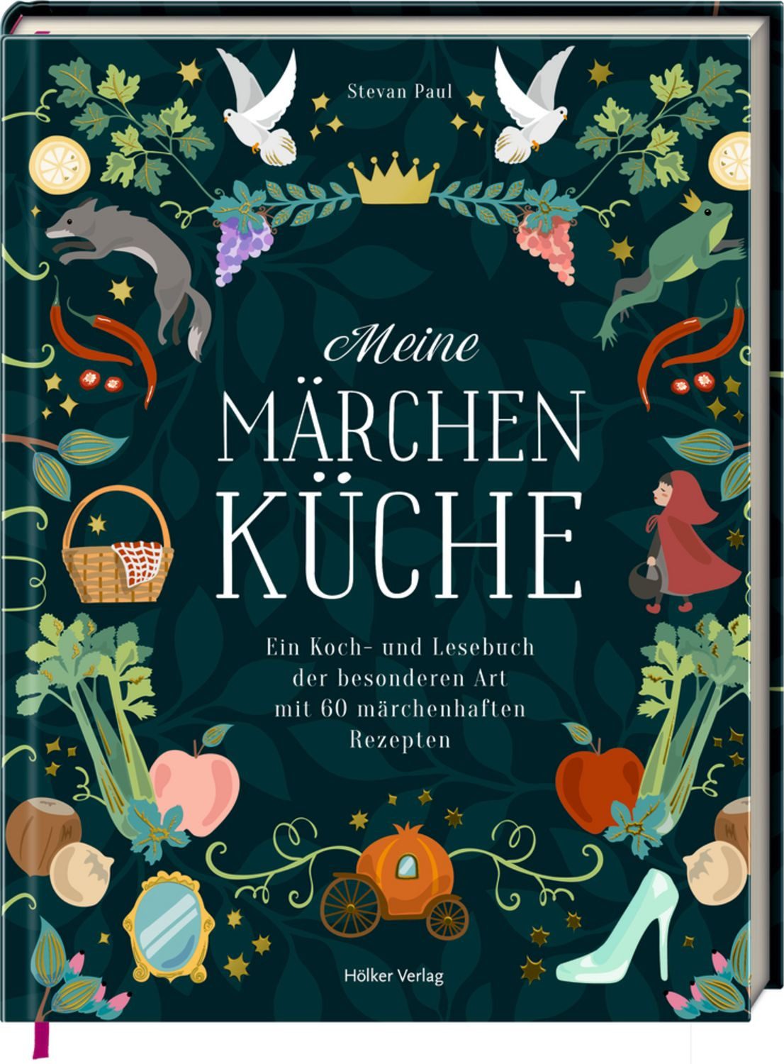 Meine Märchenküche - Ein Koch- und Lesebuch / Stevan Paul, Ein Koch- und Lesebuch der besonderen Art mit 60 Rezepten