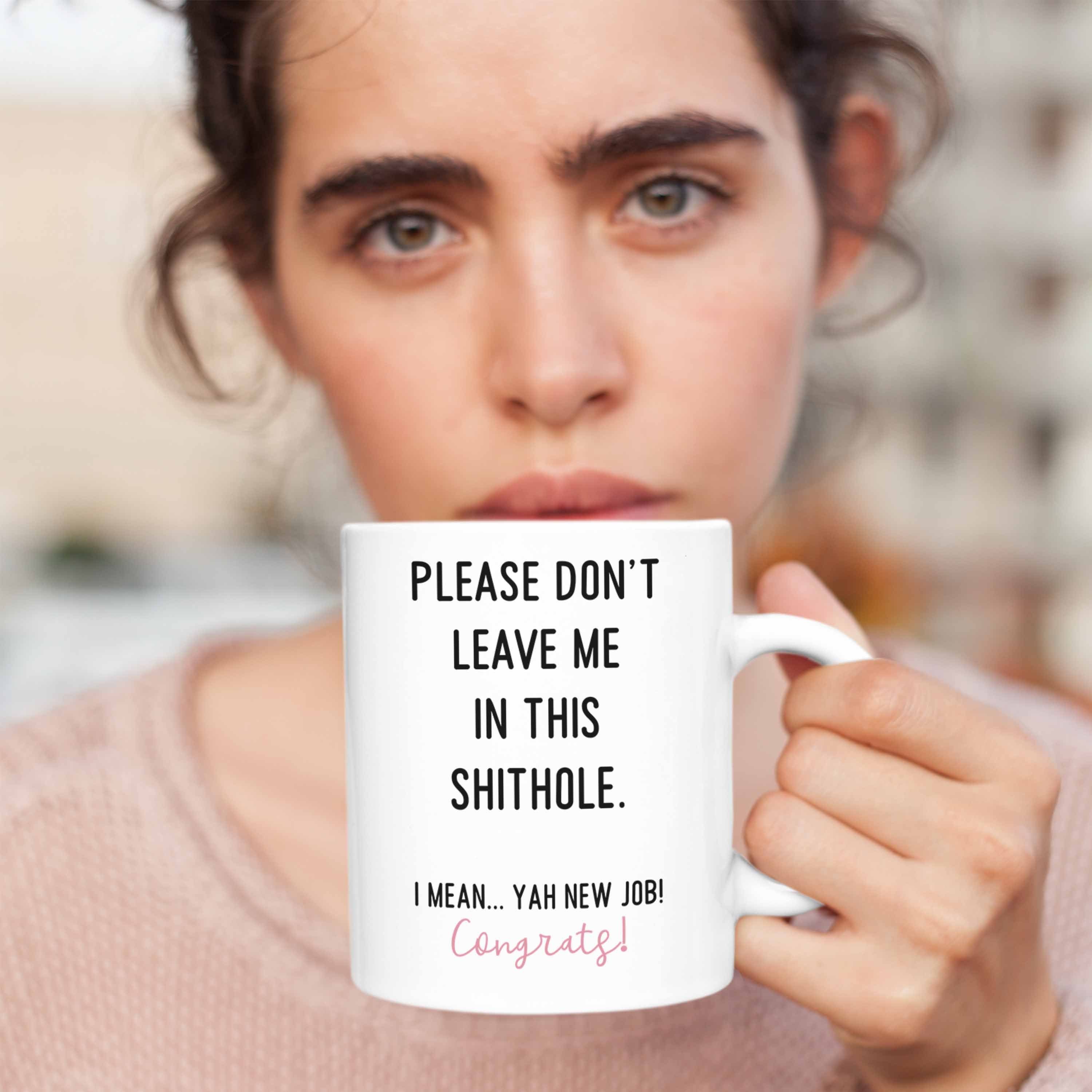 Geschenkidee Leave Don't Weiss Trendation Trendation Please Tasse Tasse Job Me Kollegin Neuer Abschiedsgeschenk Jobwechsel -