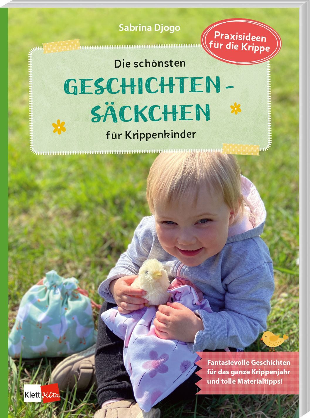 Die schönsten Geschichtensäckchen für Krippenkinder / Sabrina Djogo, Fantasievolle Geschichten für das ganze Krippenjahr und tolle Materialtipps