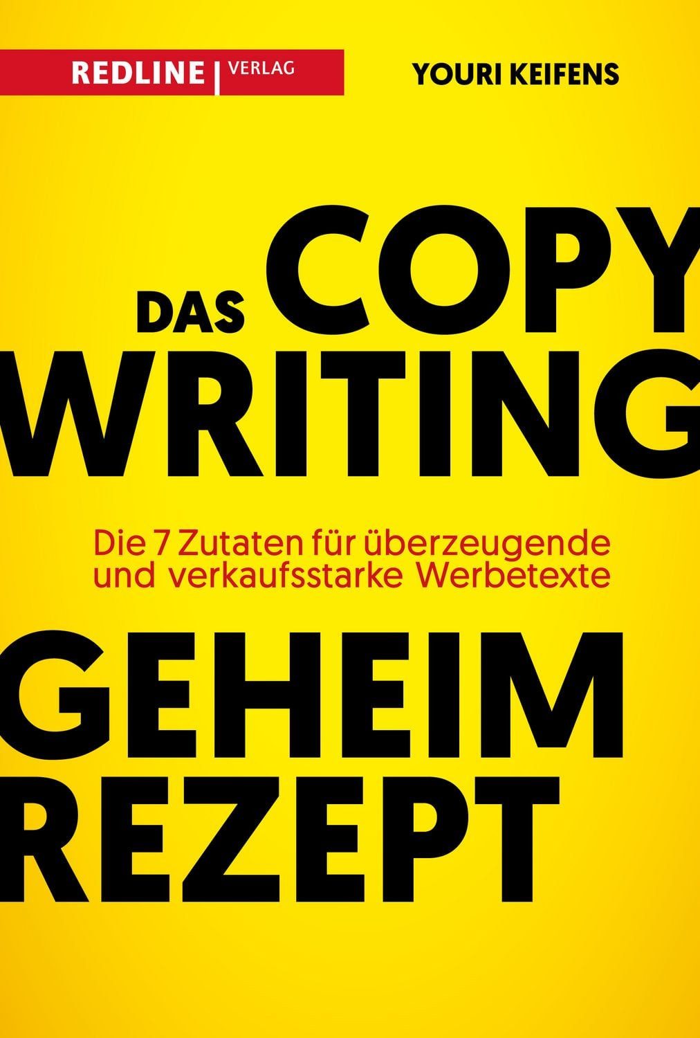Ratgeber Das Copywriting-Geheimrezept Die sieben Zutaten für überzeugende und v Youri Keifens