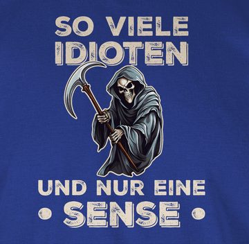 Shirtracer T-Shirt So viele Idioten und nur eine Sense - Lustiger Sarkastischer Spruch Statement
