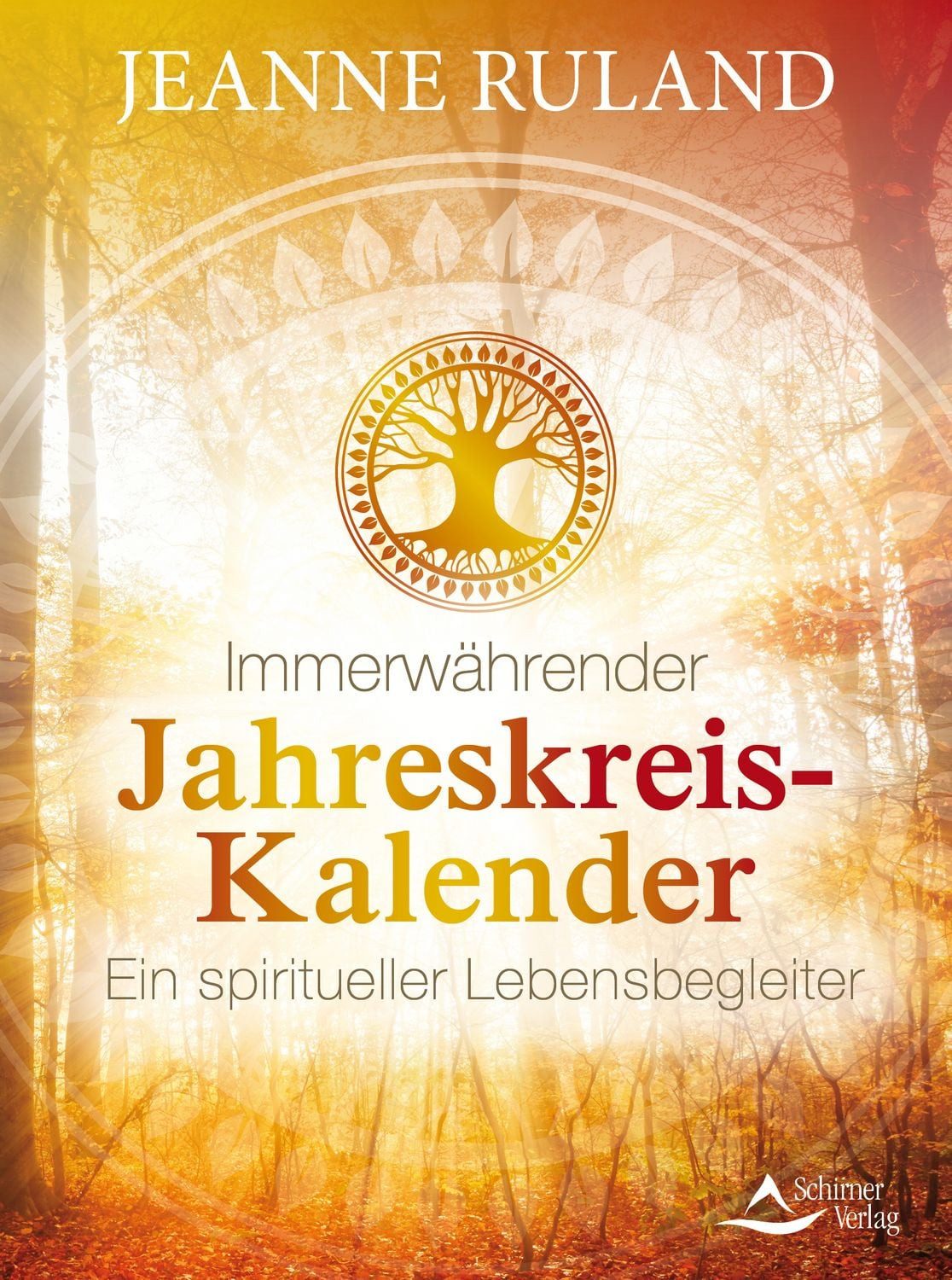 Immerwährender Jahreskreis-Kalender / Jeanne Ruland, Ein spiritueller Lebensbegleiter