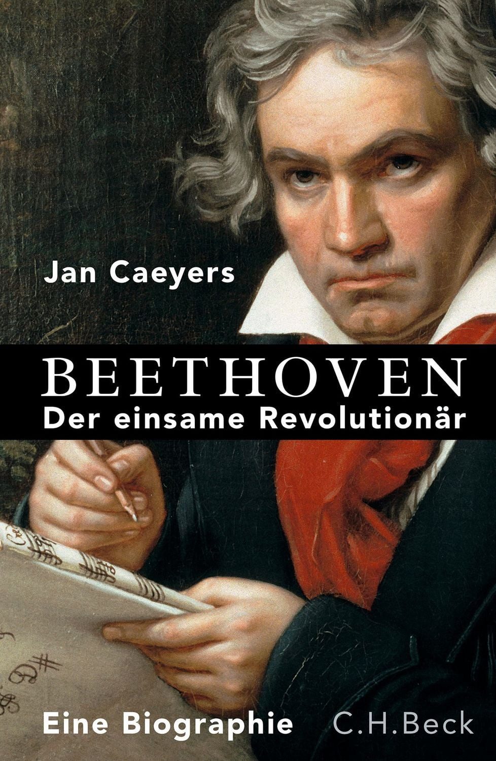 Beethoven / Jan Caeyers, Der einsame Revolutionär. Eine Biographie