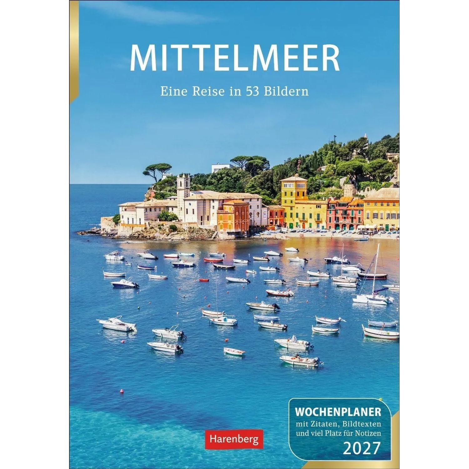 Harenberg Kalender Verlag Wandkalender Mittelmeer Wochenplaner 2027 - Eine Reise in 53 Bildern