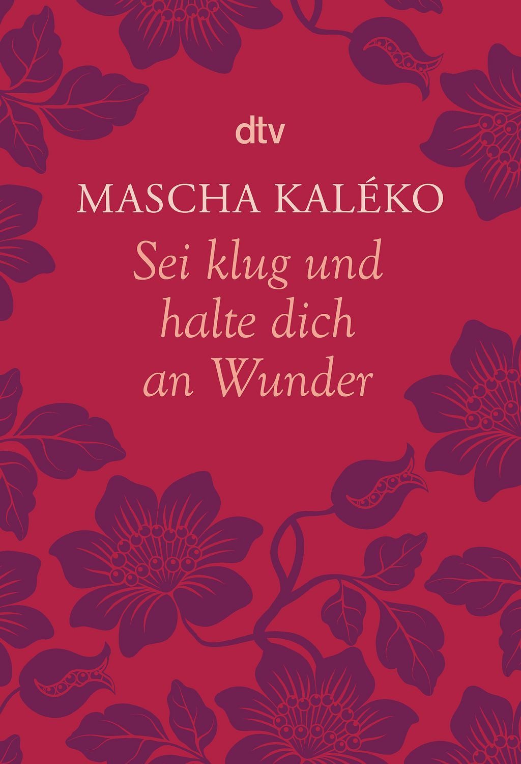 Sei klug und halte dich an Wunder Gedanken über das Leben / Mascha Kaleko