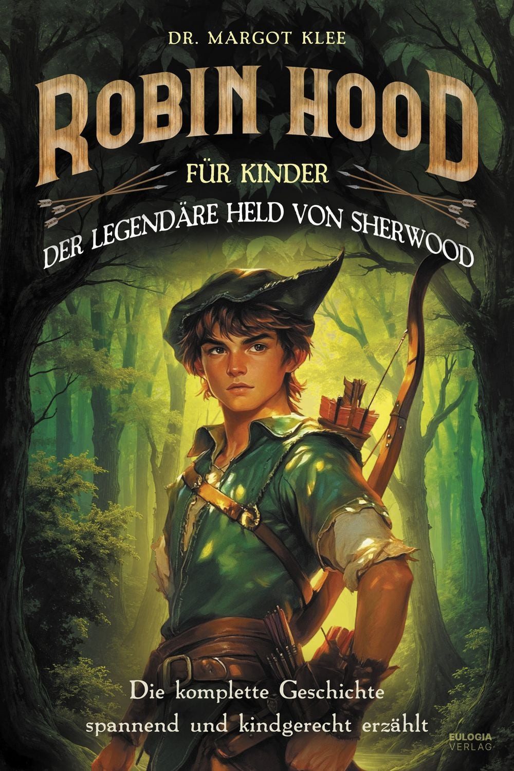 Robin Hood für Kinder / Margot Klee, Der legendäre Held von Sherwood: Die komplette Geschichte spannend und kindgerecht erzählt