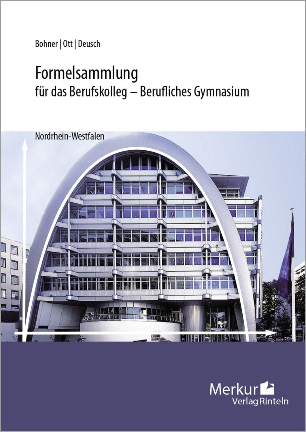 Formelsammlung für das Berufskolleg / Kurt Bohner, Roland Ott, Ronald Deusch