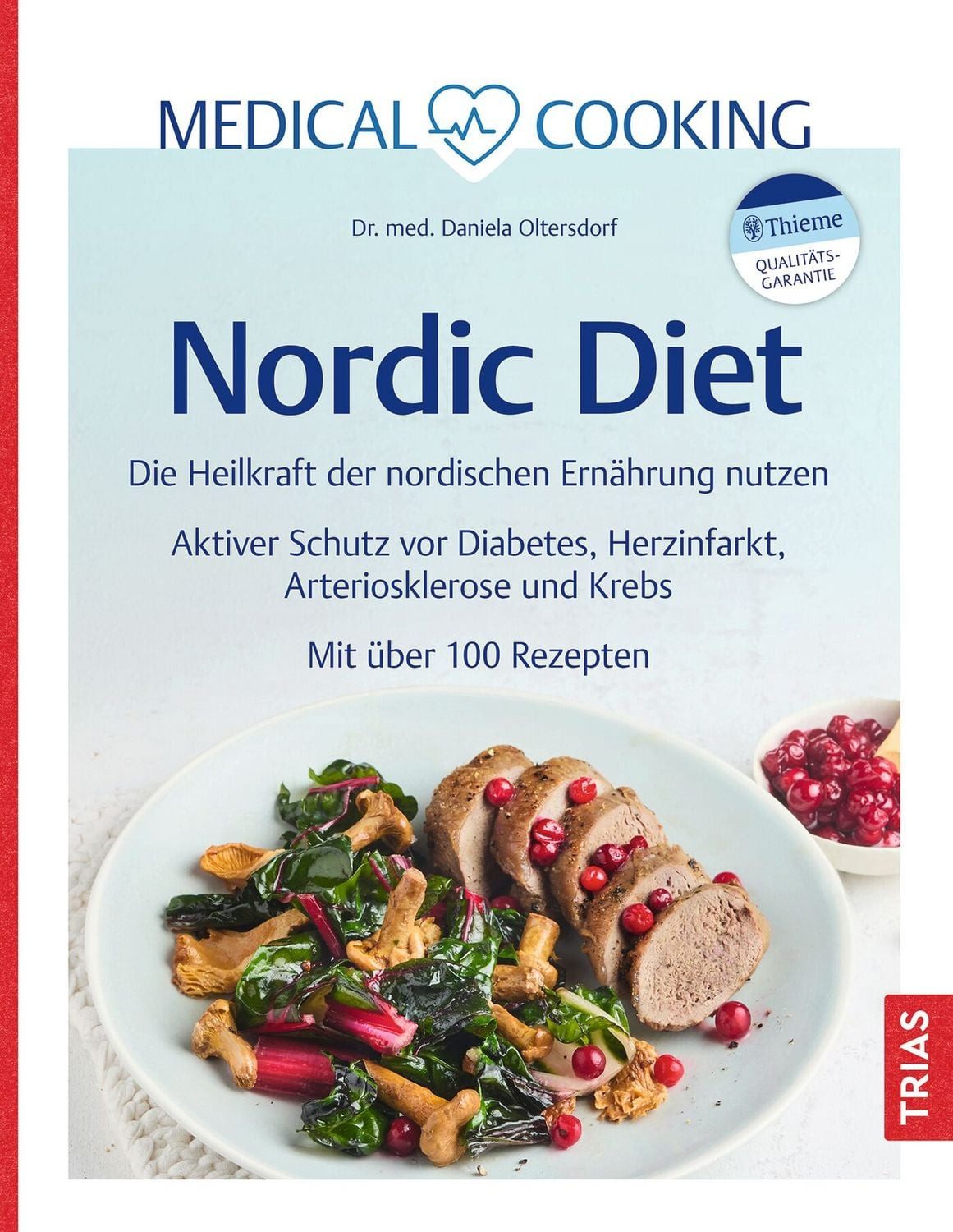 Medical Cooking: Nordic Diet / Daniela Oltersdorf, Die Heilkraft der nordischen Ernährung nutzen. Aktiver Schutz vor Diabetes, Herzinfarkt, Arteriosklerose und Krebs. Mit über 100 Rezepten