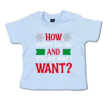 G-graphics T-Shirt How naughty can I be and still get what I want? Baby T-Shirt, mit Spruch / Sprüche / Print / Aufdruck
