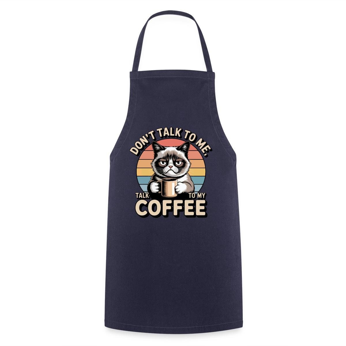 Spreadshirt Kochschürze Don’t Talk To Me Talk To My Coffee, Grumpy Katze Kochschürze, (1-tlg)