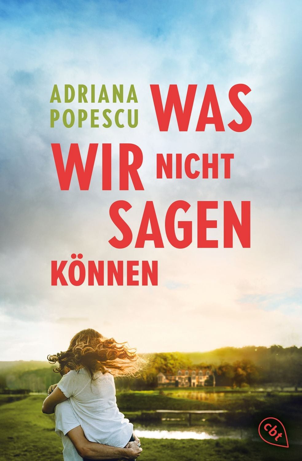 Was wir nicht sagen können / Adriana Popescu, Der neue, berührende Coming-of-Age Roman von Bestsellerautorin und Leserliebling Adriana Popescu