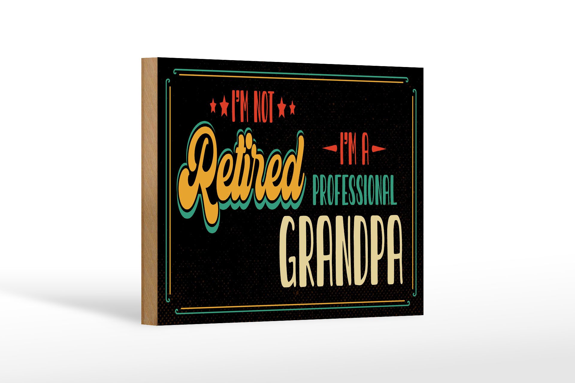Holzbild Spruch 30x40 cm I´m not retirdes i´m a proffessional Grandpa