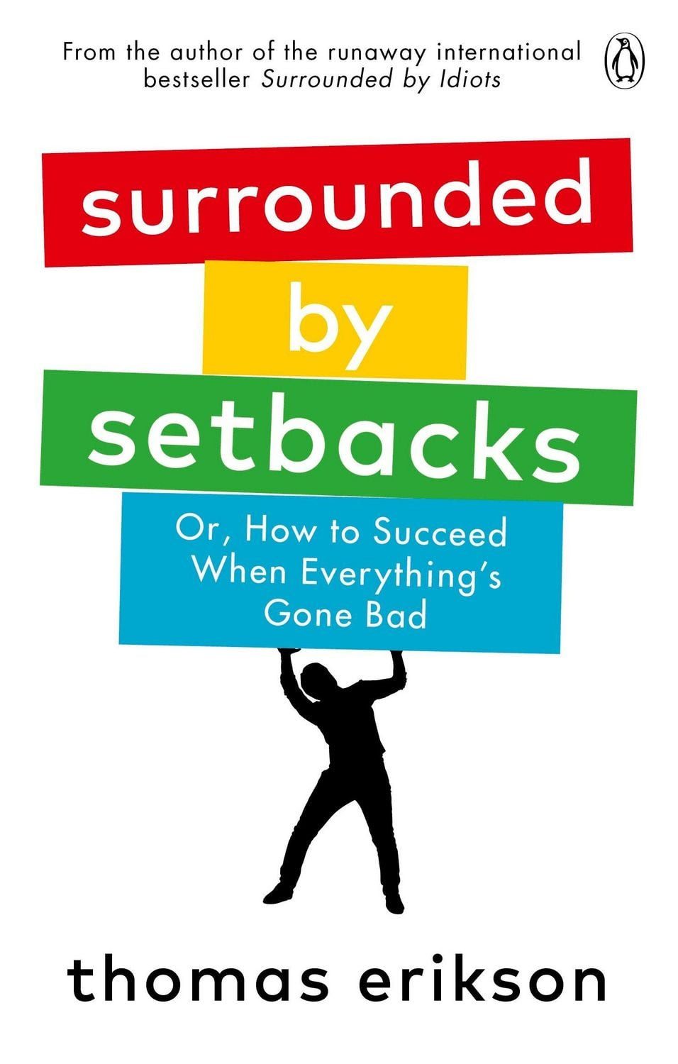 Surrounded by Setbacks Or, How to Succeed When Everything's Gone Bad / Thomas Erikson