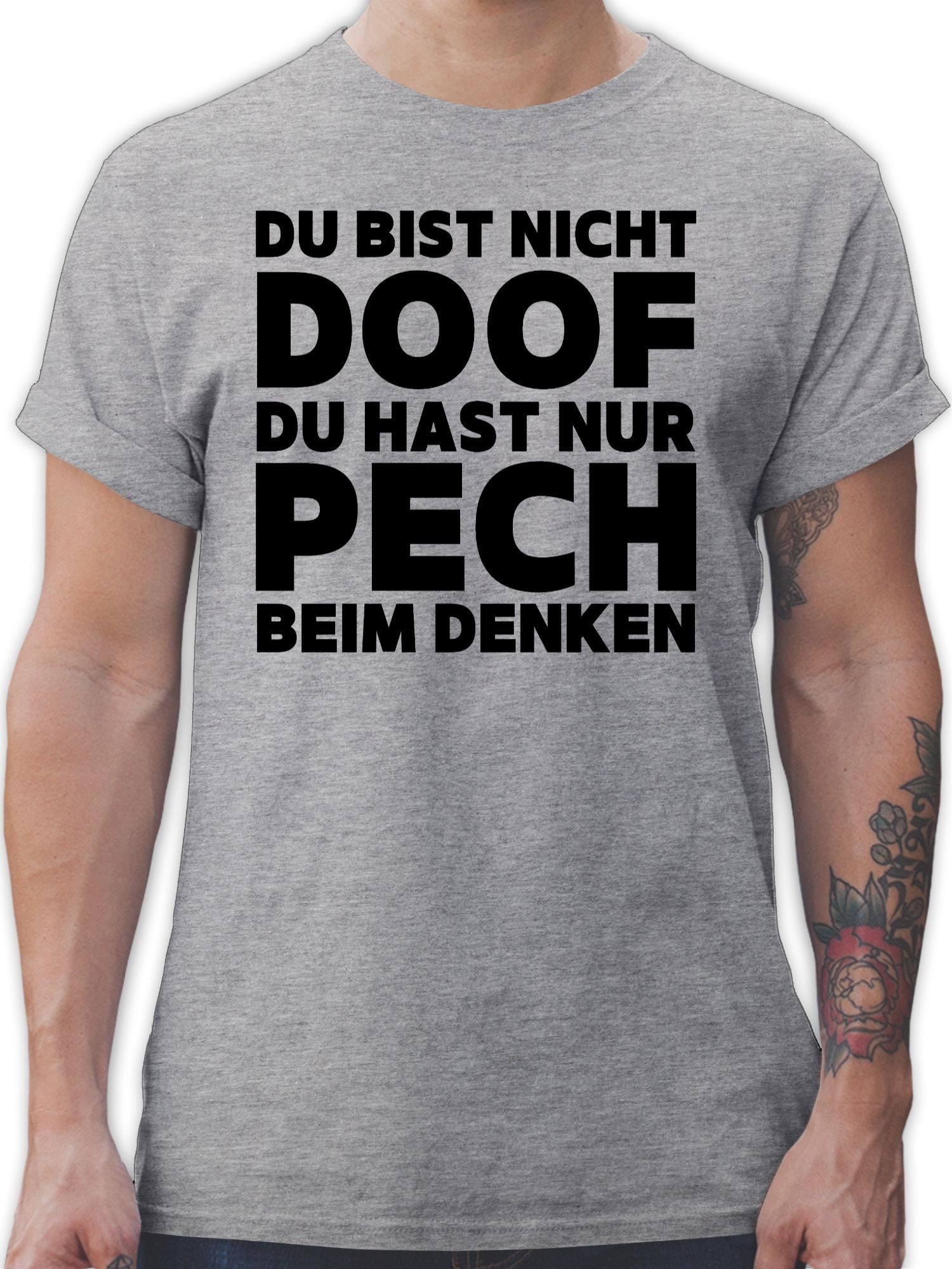 Shirtracer T-Shirt Du bist nicht doof du hast nur Pech beim denken Sprüche Statement mit Spruch 03 Grau meliert